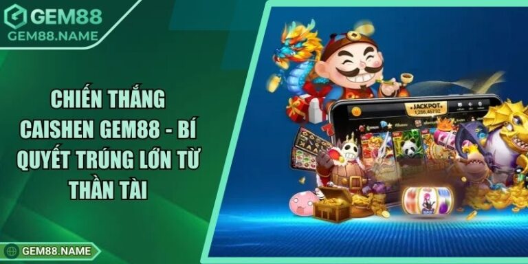 Chiến Thắng CaiShen Gem88 - Bí Quyết Trúng Lớn Từ Thần Tài